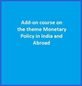 Add-on course on the theme “Monetary Policy in India and Abroad”, Department of Analytical and Applied Economics